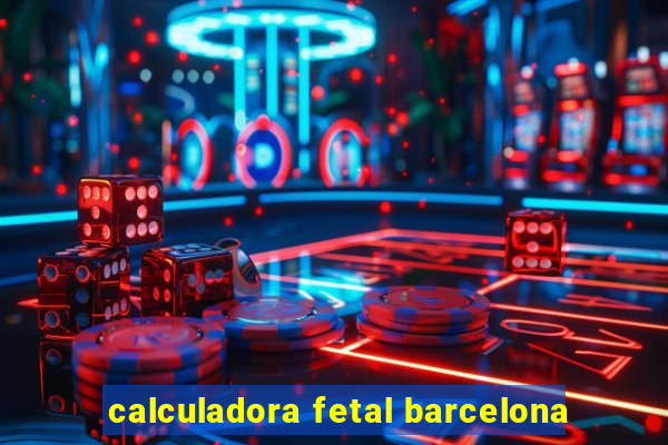 calculadora fetal barcelona